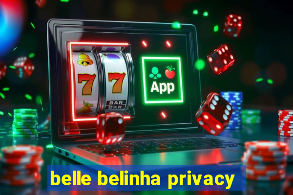 belle belinha privacy